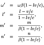 \begin{eqnarray*}\omega' & = & \omega\beta(1-lv/c), \ l' & = & \frac{l-v/c}{1
......rac{m}{\beta(1-lv/c)}, \ n' & = & \frac{n}{\beta(1-lv/c)}. \ \end{eqnarray*}