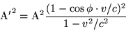 \begin{displaymath}{\rm A'}^2={\rm A}^2\frac{(1-\cos\phi\cdot
v/c)^2}{1-v^2/c^2}\end{displaymath}