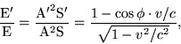 \begin{displaymath}\frac{\rm E'}{\rm E} = \frac{{\rm A'}^2{\rm S'}}{{\rm A}^2{\rm
S}}= \frac{1-\cos\phi\cdot v/c}{\sqrt{1-v^2/c^2}}, \end{displaymath}