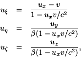 \begin{eqnarray*}u_\xi & = & \frac{u_x-v}{1-u_xv/c^2} \ u_\eta & = &
\frac{u_y......-u_xv/c^2)} \ u_\zeta & = & \frac{u_z}{\beta(1-u_xv/c^2)}, \ \end{eqnarray*}