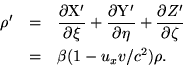 \begin{eqnarray*}\rho' & = & \frac{\partial \rm X'}{\partial
\xi}+\frac{\partial......c{\partial Z'}{\partial \zeta} \ & = & \beta(1-u_xv/c^2)\rho.
\end{eqnarray*}