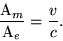 \begin{displaymath}\frac{{\rm A}_m}{{\rm A}_e}=\frac{v}{c}. \end{displaymath}