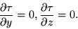 \begin{displaymath}\frac{\partial\tau}{\partial y}=0, \frac{\partial\tau}{\partial
z}=0.\end{displaymath}