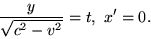 \begin{displaymath}\frac{y}{\sqrt{c^2-v^2}}=t,\ x'=0. \end{displaymath}