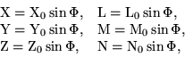 \begin{displaymath}\begin{array}{ll} {\rm X} = {\rm X}_0\sin\Phi, & {\rm L} =
{\......rm Z}_0\sin\Phi, & {\rm N} = {\rm N}_0\sin\Phi, \ \end{array}\end{displaymath}