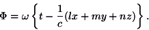 \begin{displaymath}\Phi=\omega\left\{t-\frac{1}{c}(lx+my+nz)\right\}.\end{displaym
ath}